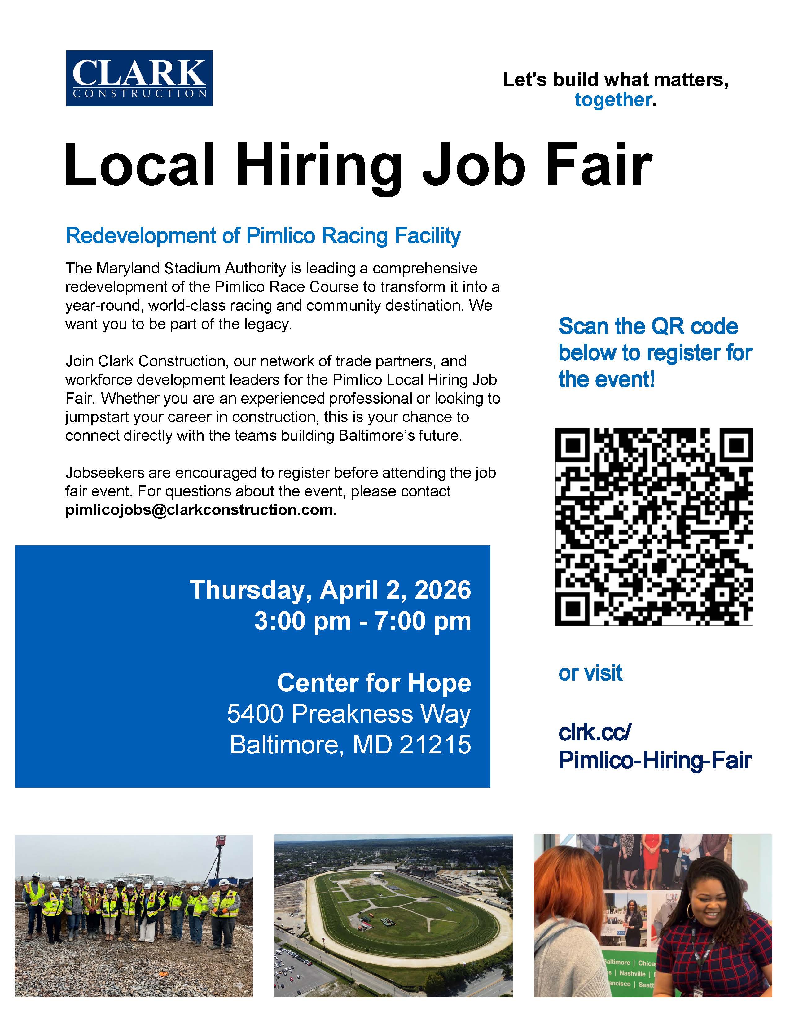 Flyer for Local Hiring Job Fair - Redevelopment of Pimlico Racing Facility Thursday, April 2, 2026, 3:00 pm-7:00 pm Center for Hope 5400 Preakness Way, Baltimore, MD 21215.For questions about the event, please contact pimlicojobs@clarkconstruction.com. 