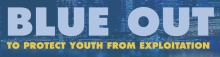 Illumination - Missing & Trafficked Foster Children Awareness Week – Blue 