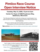 Pimlico Race Course open interview notice flyer. Announces the event on Tuesday, May 12, 2026, from 12 pm to 8 pm at Center for Hope, Baltimore, MD. Hosted by Maryland Stadium Authority for interviews about Pimlico Race Course and Preakness. Includes contact information and links for sign-up and survey. Features an image of the race course and historic photos.