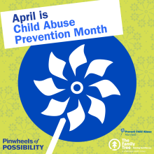 This image features a blue and white pinwheel graphic with the text "April is Child Abuse Prevention Month." It includes logos for Prevent Child Abuse Maryland and The Family Tree organization, alongside the slogan "Pinwheels of Possibility." The background has a subtle pattern of pinwheels.
